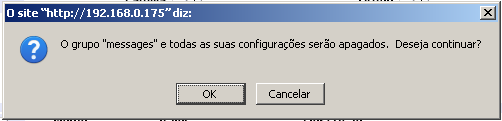 Selecione OK e o grupo será removido. DESCRIÇÃO DOS PARÂMETROS Segue a descrição/funcionalidade dos grupos: messages.conf messages - Configurações sobre armazenamento de mensagens instantvoice.