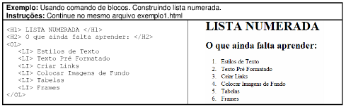 HTML Listas enumeradas O HTML básico: Uma lista ordenada, ou numerada é semelhante a uma