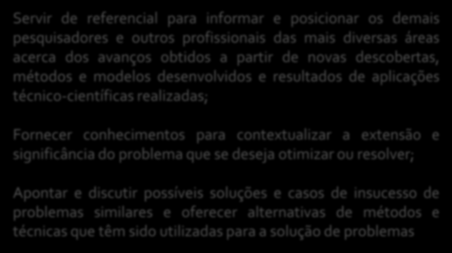 Artigos - Finalidades Servir de referencial para informar e posicionar os demais pesquisadores e outros profissionais das mais diversas áreas acerca dos avanços obtidos a partir de novas descobertas,