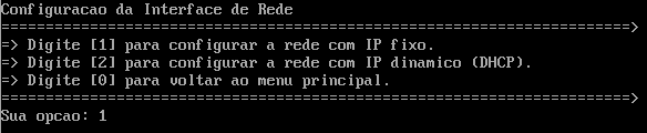 Figura 14: Menu de configuração da rede 4º passo digite 1 para configurar a rede com IP fixo; Figura 15: Menu de configuração de IP da rede 5º passo configure os demais parâmetros da rede: Máscara,