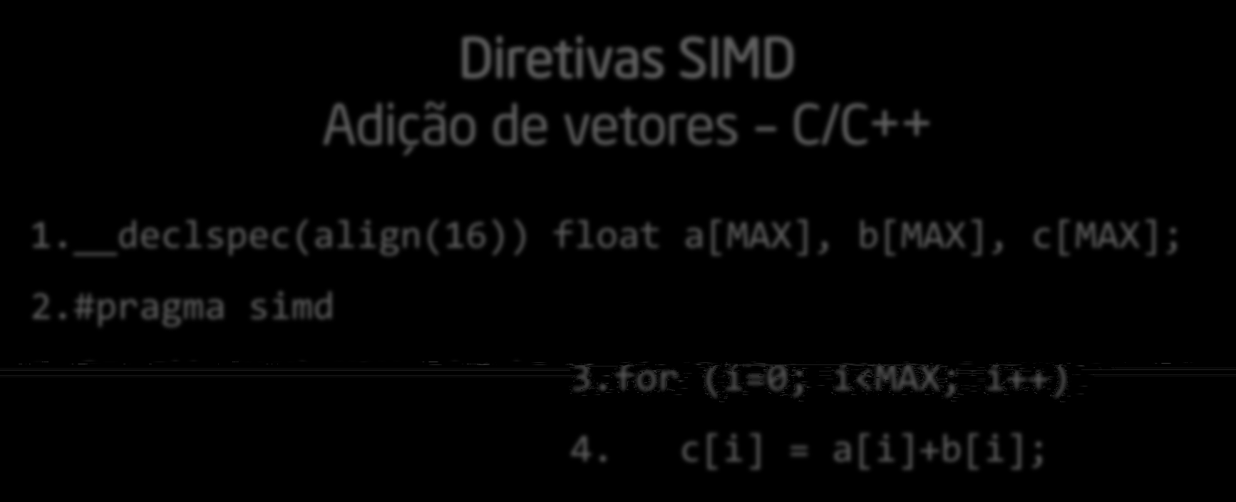 Diretivas - #pragma Diretivas SIMD: forçando a vetorização Programador é responsável por checar a validade dos resultados Diretivas SIMD