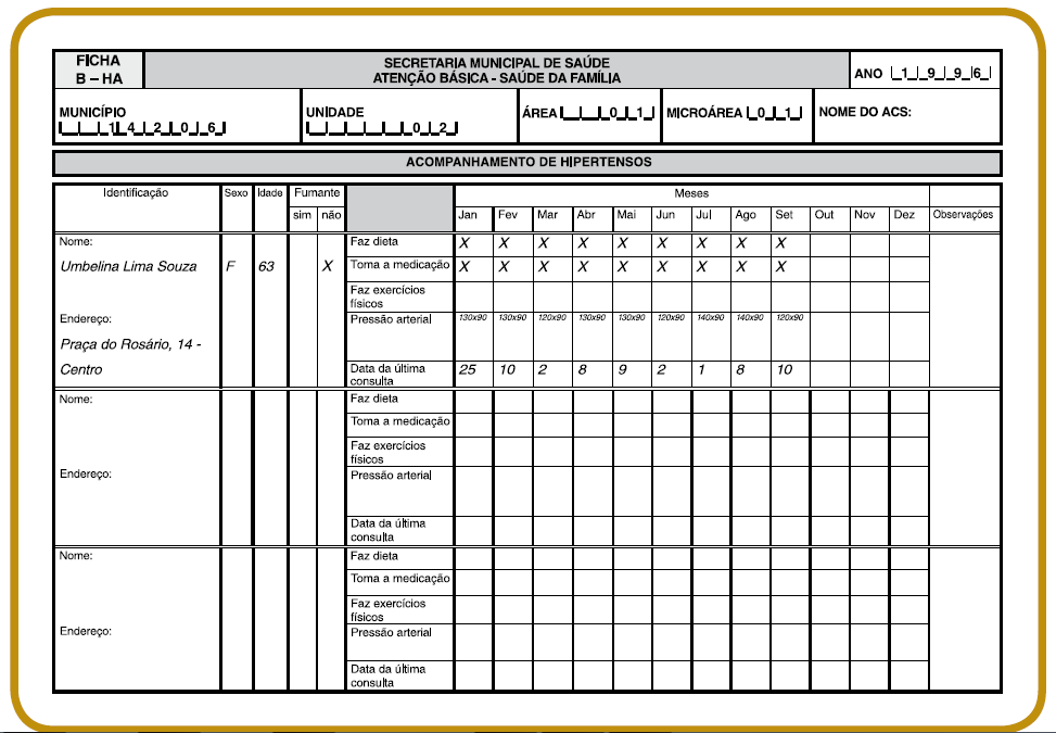 A Ficha B-HA serve para o cadastramento e acompanhamento mensal dos hipertensos. Atenção: só devem ser cadastradas as pessoas com diagnóstico médico estabelecido.