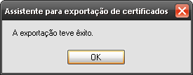 13) A mensagem abaixo significa que a exportação do certificado digital teve êxito: Atenção Recomendações de segurança É recomendável fazer uma cópia desse arquivo que acaba de ser gerado em um local