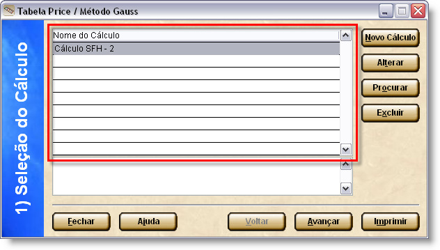 Você visualiza a janela Tabela Price / Método Gauss. 2. Clique no botão Procurar. Você visualiza a janela Procura Nome. 3. Informe o nome do cálculo que deseja consultar. 4. Clique no botão Ok.