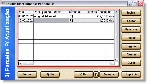 Você visualiza a lista de passos que compõem o cálculo discriminado. 3. Clique na opção 3) Parcelas P/ Atualização. Você visualiza a janela 3) Parcelas P/ Atualização. 4.