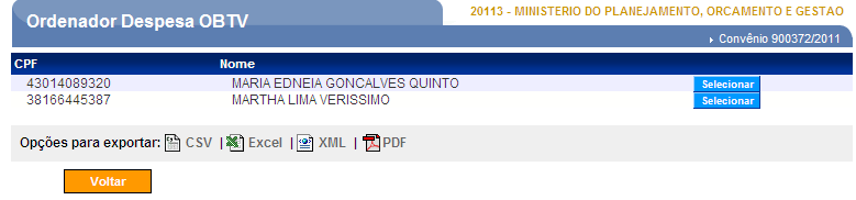 11111111111 FULANO DE TAL 22222222222 CICRANO DE TAL Relação de candidatos a OD OBTV Seleciona o candidato desejado Ao selecionar o candidato para Ordenador de Despesa OBTV, caso este ainda não