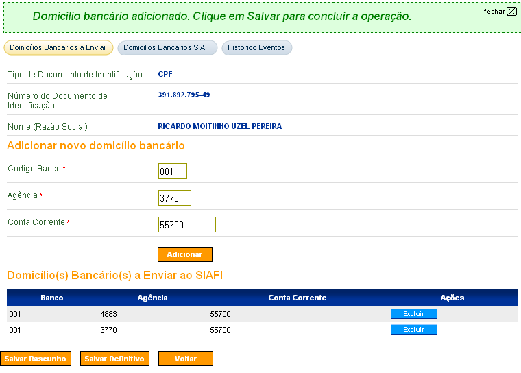 111.111.111-11 FULANO DE TAL Vários domicílios do mesmo credor poderão ser enviados ao SIAFI de uma só vez, bastando para