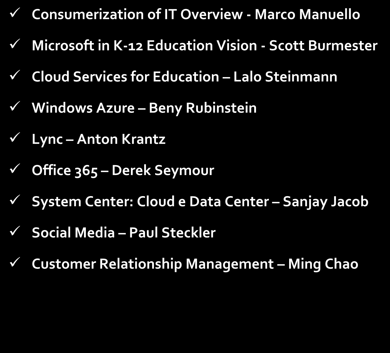 Junho de 2012 1 semana em Seattle Estudo pessoal sobre Cloud e Mobilidade Consumerization of IT Overview - Marco Manuello Microsoft in K-12 Education Vision - Scott Burmester Cloud Services for