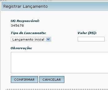 Tipos de Lançamentos: Lançamento inicial: serve para informar o primeiro lançamento de valor na UGR. Suplementação: use para aumentar o valor do teto.