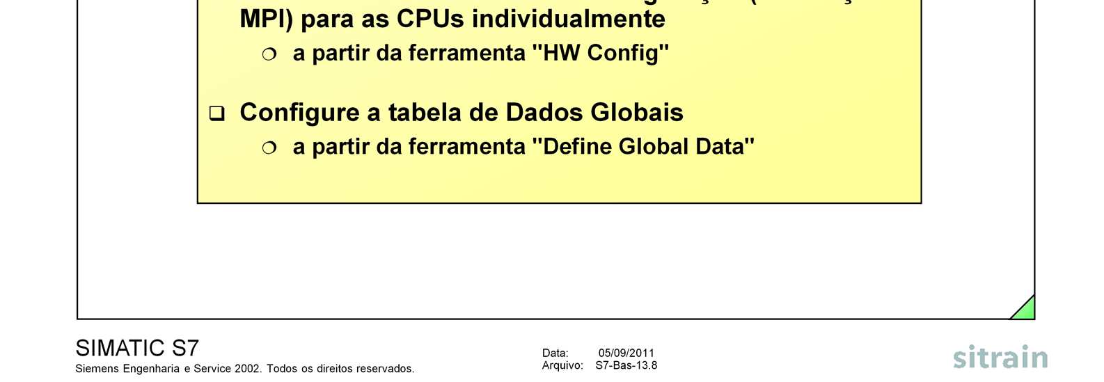 Ao configurar o hardware, deve-se explicitamente definir as CPUs a serem colocadas em rede via MPI como Networked e atribuir a cada uma delas seus próprios endereços de nó MPI.