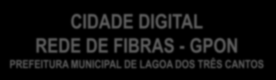 DE FIBRAS - GPON PREFEITURA