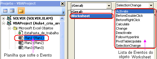 combinação onde aparece Geral você encontrará o objeto Worksheet, na caixa de combinação da direita você escolhe o evento desejado.