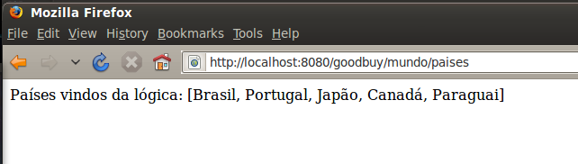 6) Teste a lógica que acabamos de criar, acessando a seguinte url: http://localhost:8080/goodbuy/mundo/paises Sua página deve exibir o seguinte resultado: 7) (Opcional) Crie outro método que mande