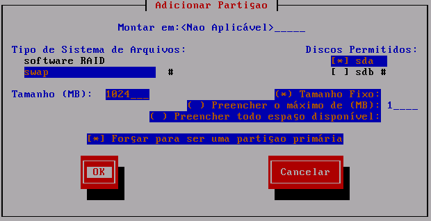Discos permitidos: sda Marcar a opção: Tamanho fixo Marcar a opção: Forçar para ser uma partição primária 3.5.