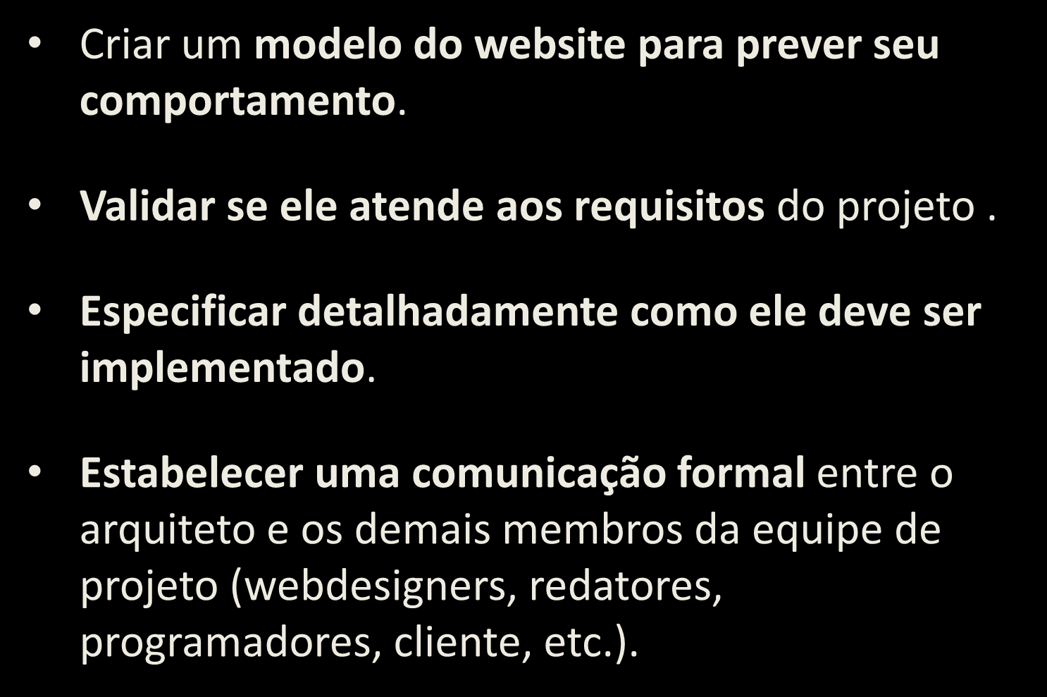 Funções da etapa de Especificação Criar um modelo do website para prever seu comportamento. Validar se ele atende aos requisitos do projeto. Especificar detalhadamente como ele deve ser implementado.