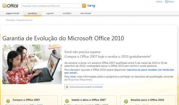 Programa de Garantia de Evolução Período de Elegibilidade: 05/03/2010 a 30/09/2010 Válido para todas as SKUs de Office 2007 Mecânica: Online Consumidor ativa o produto: Acessa o site: www.office.