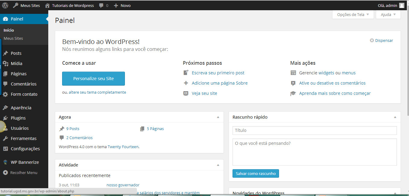 Painel Depois de ter entrado, aparece o Painel de controle do Wordpress. Esta é a sua página principal de administração.