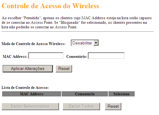 - 17 - Modo de Controle de Acesso Wireless: Ao escolher Permitido, apenas os clientes cujo MAC Address estiver na lista de controle de acesso serão capazes de se conectar ao produto.