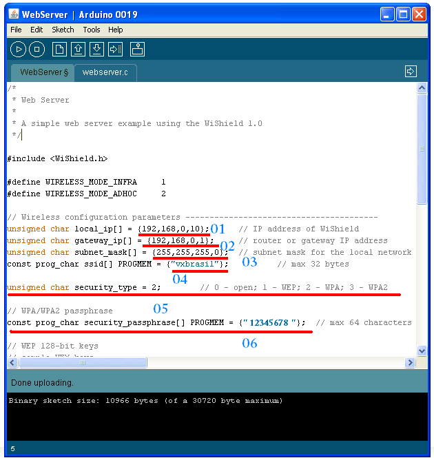 4ª Fase Configuração do Código Exemplo WebServe 01 De posse com os dados do seu roteador vc deve realizar as modificações do código exemplo WebServer, conforme imagem que segue: 02 O Primeiro ip no