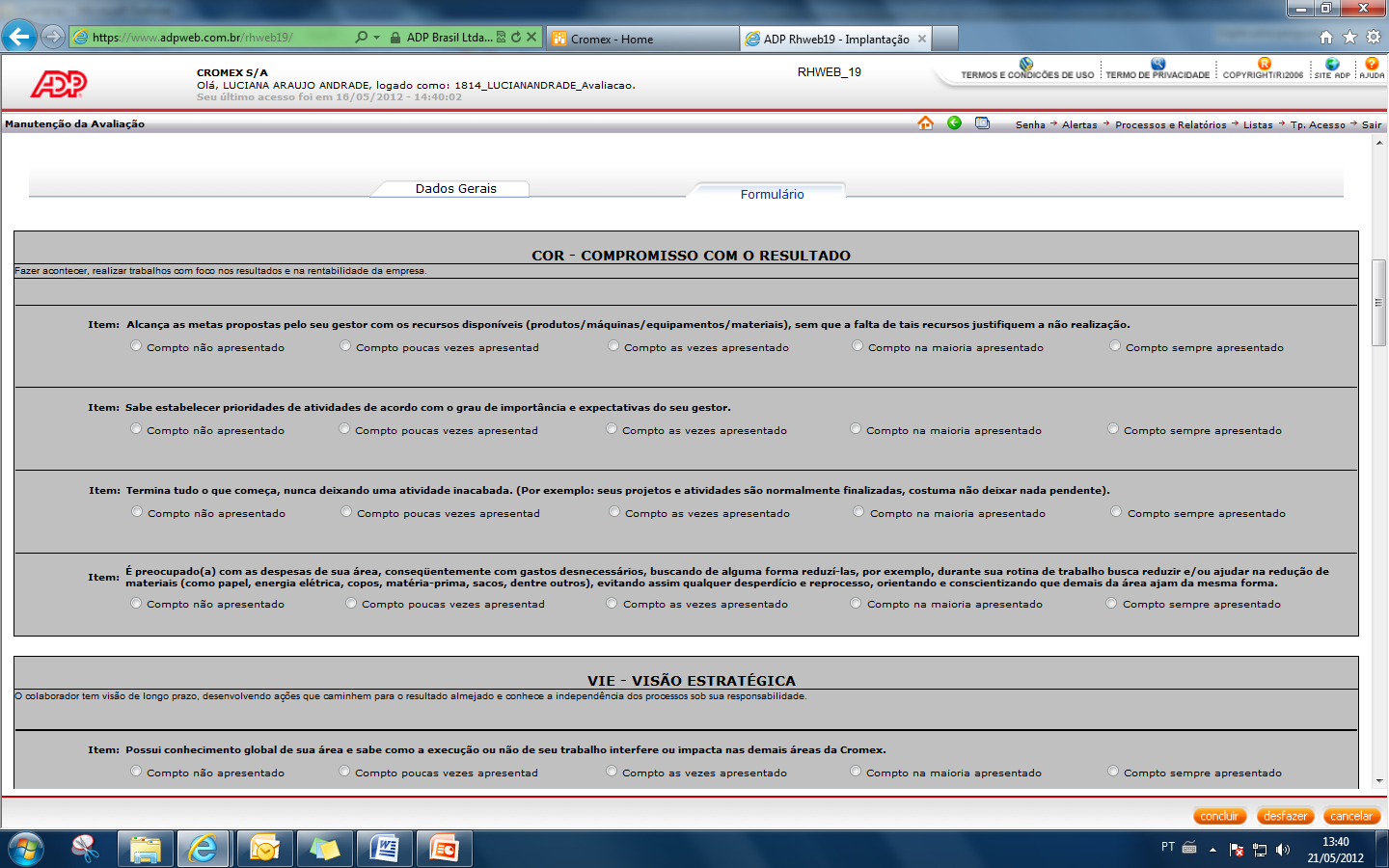 14 FIGURA 4 Nine Box individual FIGURA 5 Avaliação no Sistema ADP 3.4. Análise dos Resultados Após a conclusão da primeira etapa a área de desenvolvimento humano