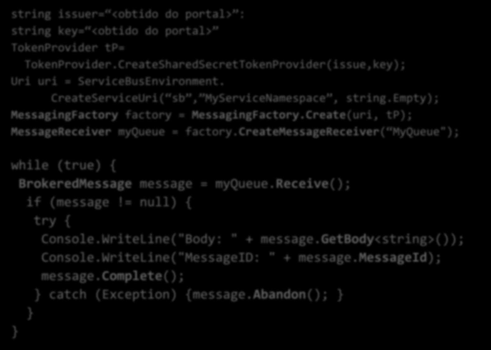 Receber mensagens de uma queue string issuer= <obtido do portal> : string key= <obtido do portal> TokenProvider tp= TokenProvider.