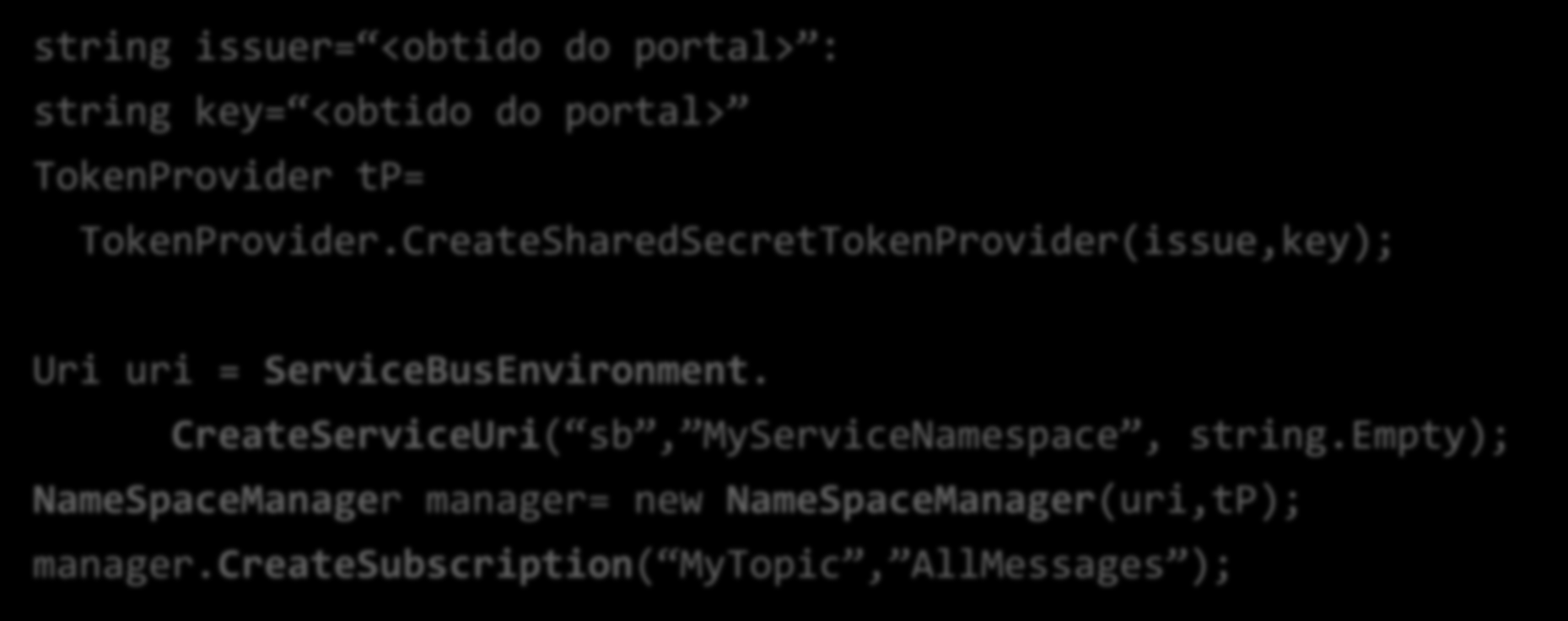 Criar um subscription string issuer= <obtido do portal> : string key= <obtido do portal> TokenProvider tp= TokenProvider.