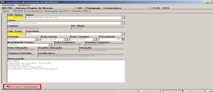Envio para deferimento após a substituição Se houver alguma inconsistência no envio para deferimento do Fies, será devolvido estando em destaque vermelho em concessão de