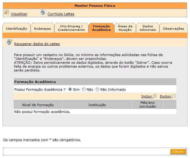 Na aba Formação Acadêmica, caso o Currículo Lattes esteja cadastrado no SAGe, as informações poderão ser importadas dele. Clique em Recuperar dados do Lattes para recuperar os dados do Lattes.