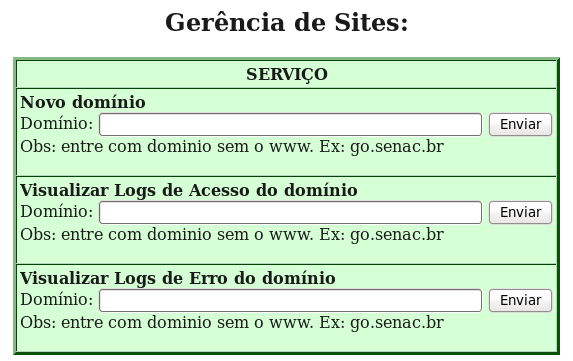 2 Gerência de Sites Código Fonte: <h2>gerência de Sites:</h2> <table border="3" cellspacing="0" cellpadding="3" bordercolor="#0e750c" bgcolor="#d5ffd4"> <th>serviço</th> <b>novo domínio</b> <form