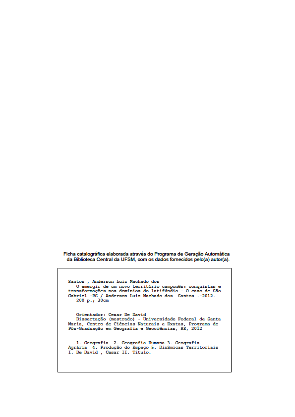 ii 2012 Todos os direitos reservados a Anderson Luiz Machado dos Santos. A reprodução de partes ou do todo deste trabalho só poderá ser feita mediante a citação da fonte. SANTOS, A. L. M. O emergir de um novo território camponês: conquistas e transformações nos domínios do latifúndio O caso de São Gabriel RS.