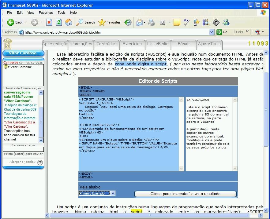 Aprender a Inovar, Vitor Cardoso, 2007 Na educação presencial esta iniciação pode ser acompanhada pelo docente (ou um monitor) que leva os estudantes ao laboratório de informática e os ajuda nas