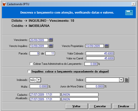 Dados do Lançamento: Vencimento: Data de vencimento do carnê (que será lançado no contas a pagar). Vencimento Inquilino: Data de vencimento do carnê, a ser cobrado do inquilino.