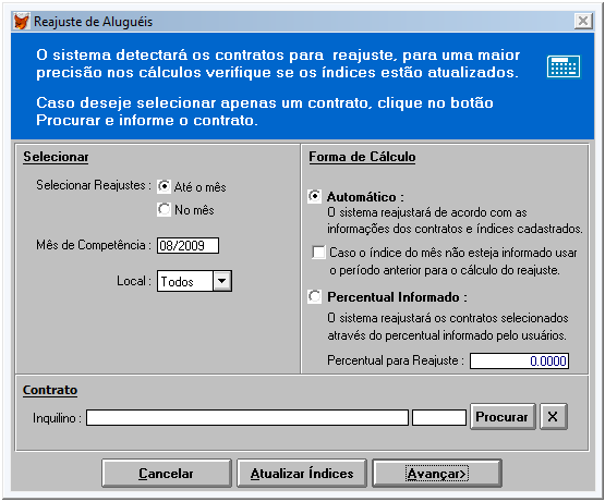 Reajuste de Aluguéis Esta operação deverá ser feita mensalmente, o Uniloc detectará os contratos para reajuste e definirá os futuros aluguéis, de acordo com os índices informados.