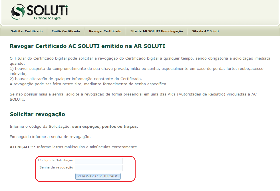 Classificação: Quando a solicitação for aprovada mas houve um erro na baixa do certificado, cliente esqueceu a senha de baixa do certificado, faça os seguintes passos: