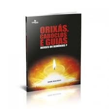 ORIXÁS, CABOCLOS E GUIAS: Deuses ou Demônios? Bispo Edir Macedo VERSÃO NÃO OFICIAL Baixada do site: http://www.geocities.com/escrituraspt/orixas.