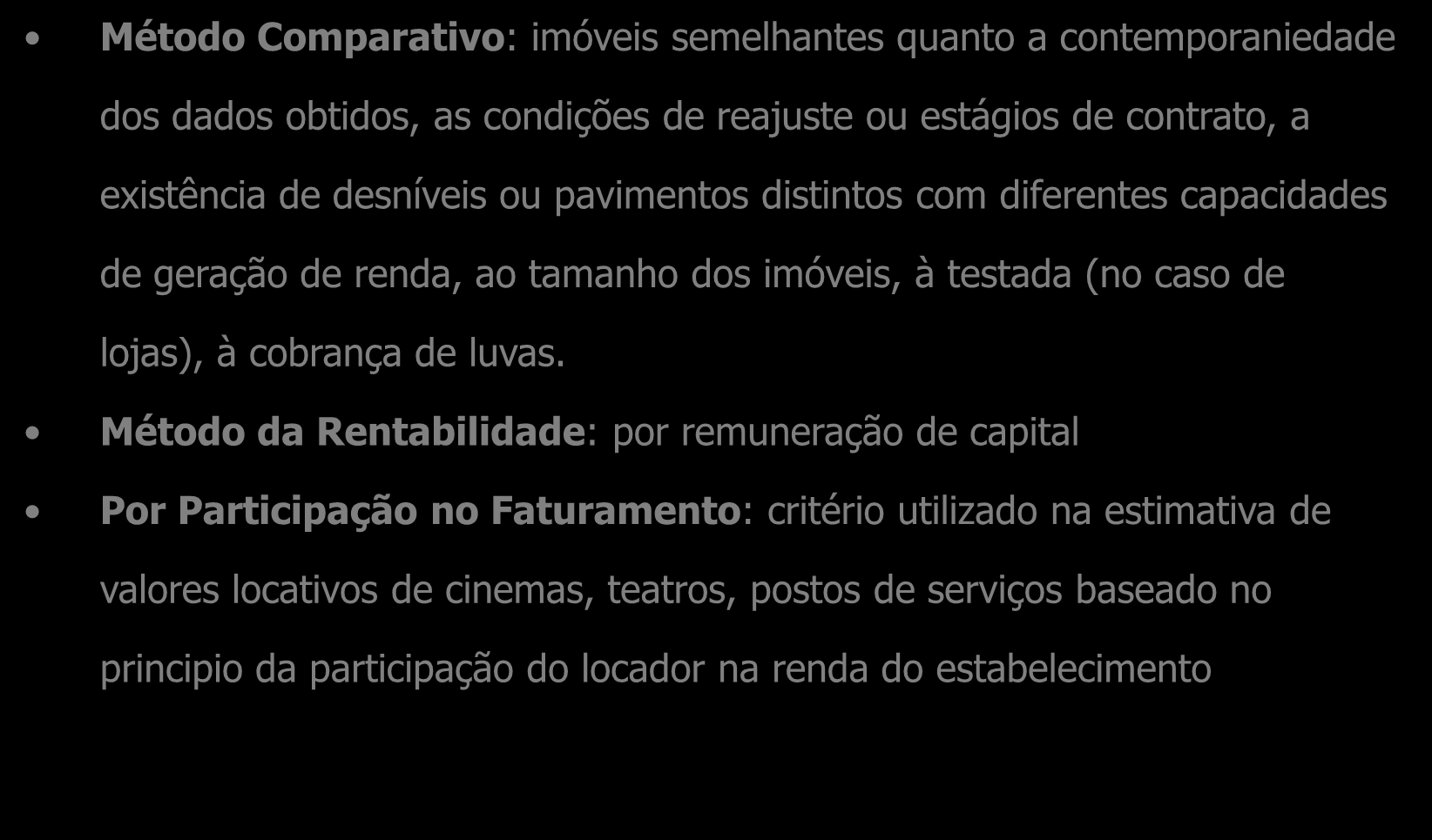 Avaliação de Alugueis Há basicamente três métodos para o exercício de avaliação de aluguéis Método Comparativo: imóveis semelhantes quanto a contemporaniedade dos dados obtidos, as condições de