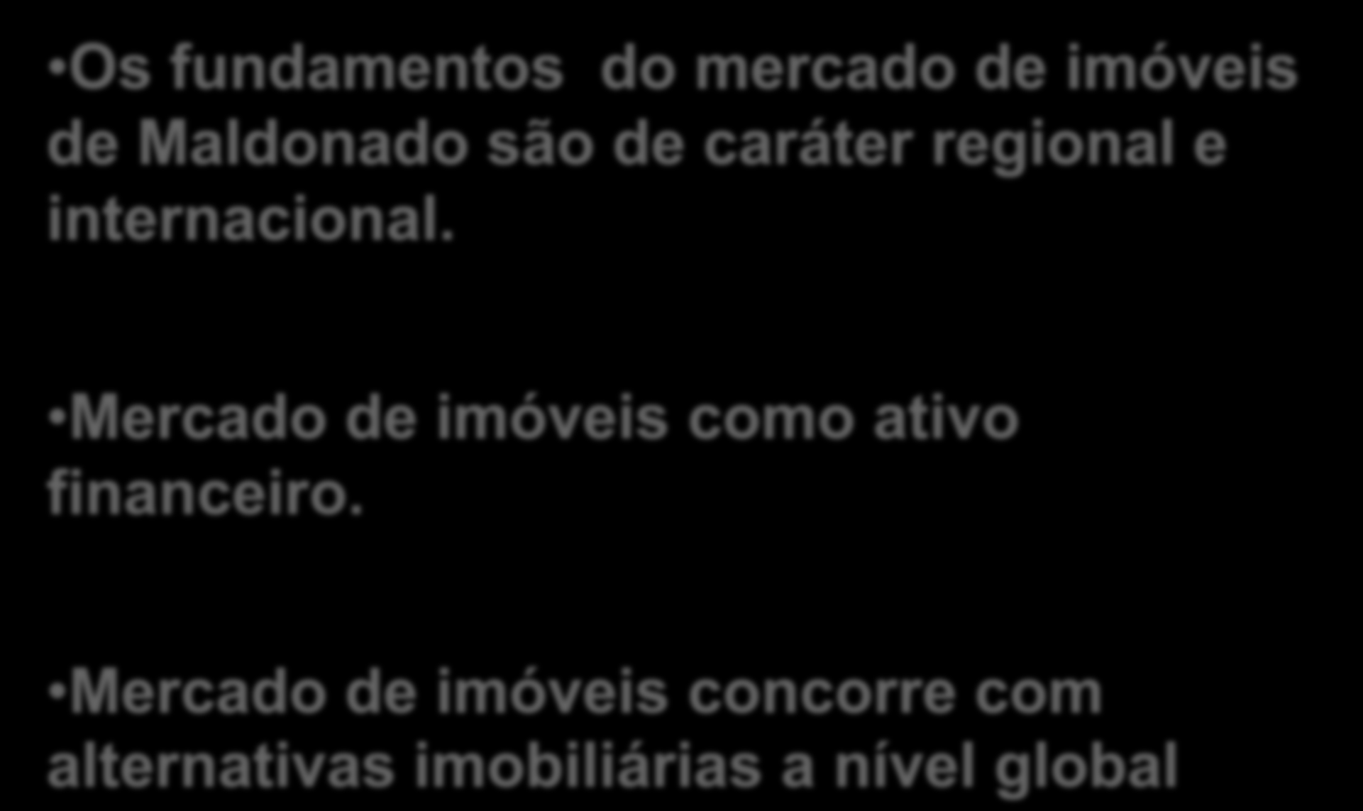 Os fundamentos do mercado de imóveis de Maldonado são de caráter regional e internacional.