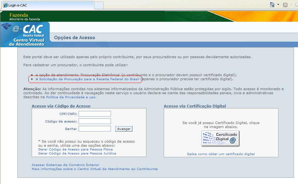 b - COMO SOLICITAR A PROCURAÇÃO PARA A RFB Não há necessidade de o outorgante possuir certificado digital para constituir a procuração.