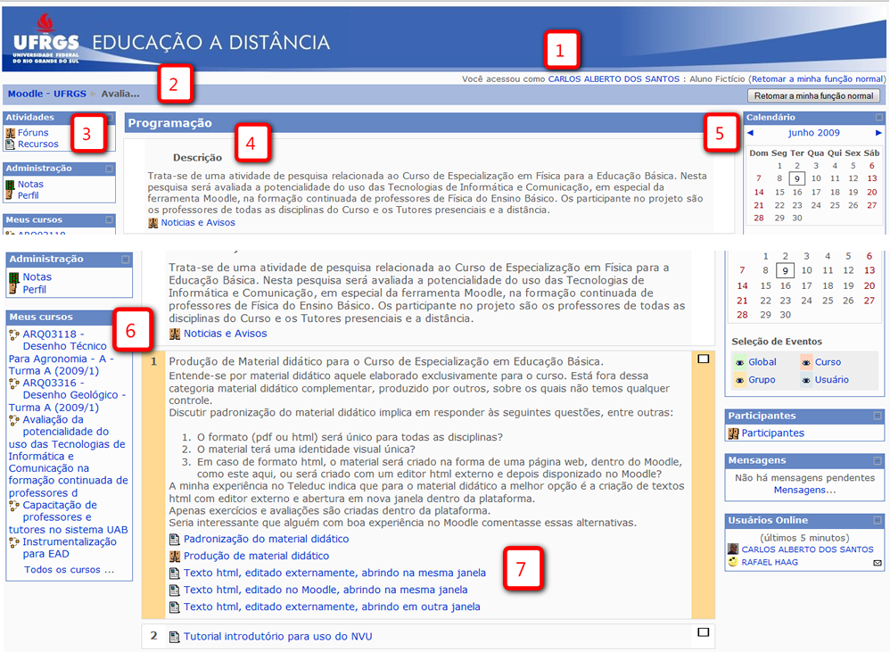 Figura 9 Interface visualizada pelo aluno. As sinalizações numeradas na Figura 9 representam: 1. Indicação de quem acessou a plataforma e botão para sair do ambiente. 2.