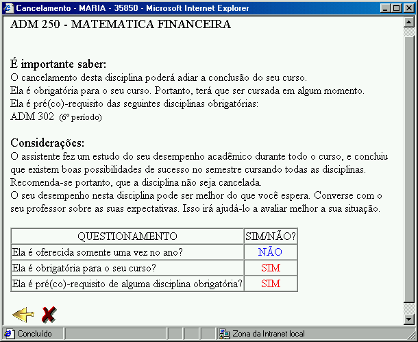 64 A sugestão do assistente, apresentada na Figura 28, para que o estudante não cancele a disciplina, baseia-se nesta análise considerada favorável do rendimento obtido por aqueles estudantes nos