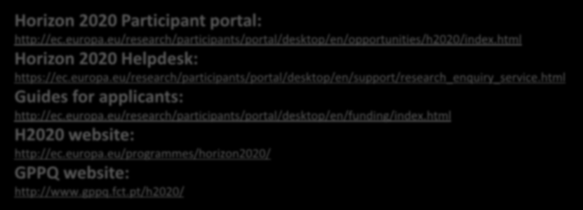 H2020 Informação Horizon 2020 Participant portal: http://ec.europa.eu/research/participants/portal/desktop/en/opportunities/h2020/index.html Horizon 2020 Helpdesk: https://ec.europa.eu/research/participants/portal/desktop/en/support/research_enquiry_service.