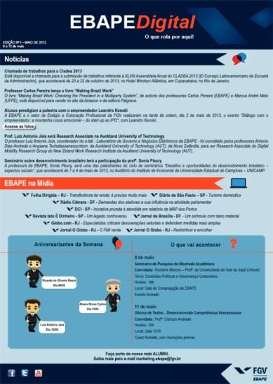 DIMENSÃO IV A COMUNICAÇÃO COM A SOCIEDADE A FGV/EBAPE organiza e controla estratégias e meios para a comunicação interna e externa, com o objetivo principal de fomentar a divulgação das atividades de