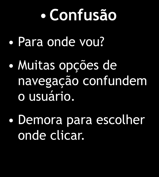 Recomendações para o projeto do Sistema de Navegação Flexibilidade Equilibre flexibilidade e confusão Posso ir para qualquer lugar!