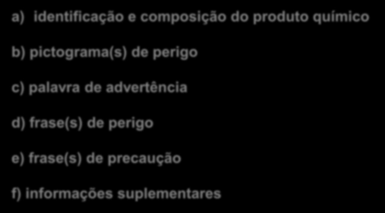 Sinalização de PRODUTOS QUÍMICOS A rotulagem preventiva deve conter os seguintes elementos: a) identificação e composição do produto