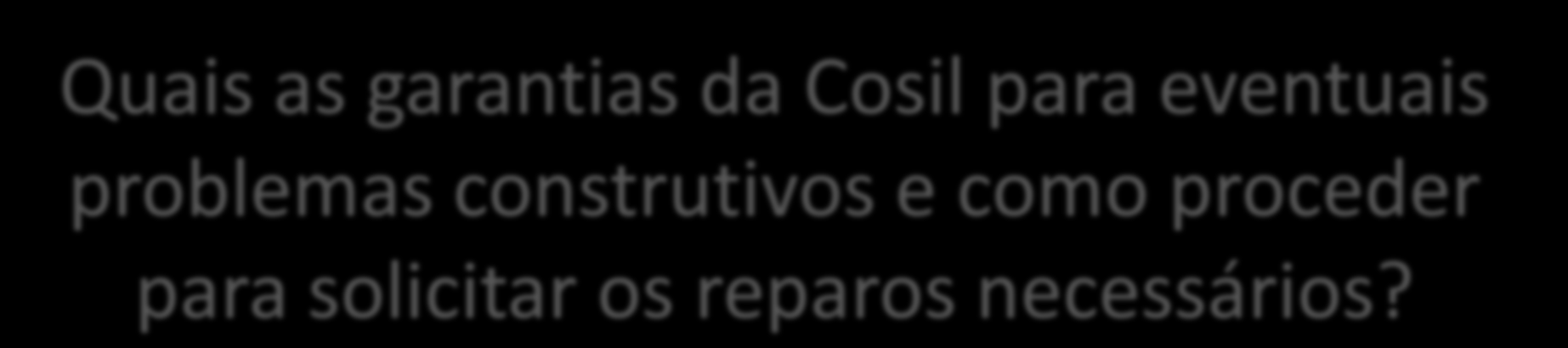 Quais as garantias da Cosil para eventuais problemas construtivos e como proceder para solicitar os reparos necessários?