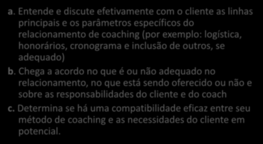 2. Criando o Contrato de Coaching - Habilidade para compreender o que é exigido em cada interação específica de coaching e de fechar acordo com o cliente em perspectiva sobre o processo e o