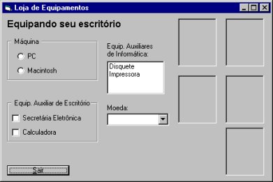 Exercício 2: Equipando seu Escritório Fazer um programa que a partir de uma lista de opções, você possa escolher equipamentos para informatizar seu escritório. Tela do exercício.