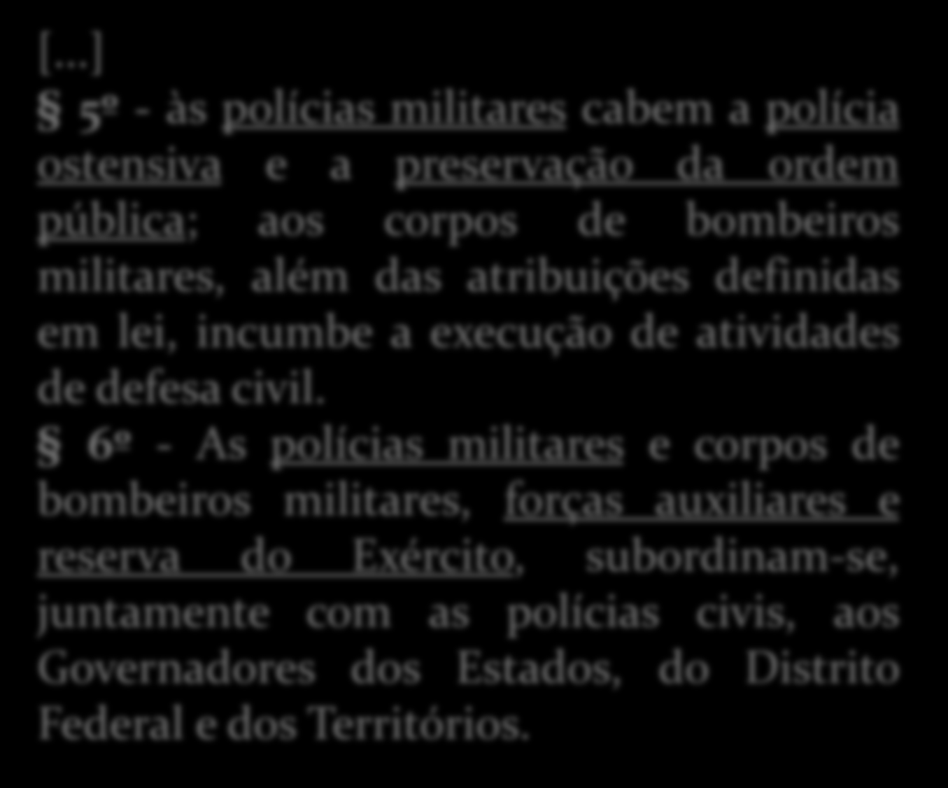 A Constituição Federal de 1988 e a atual missão das Polícias Militares: [...] Art. 144.