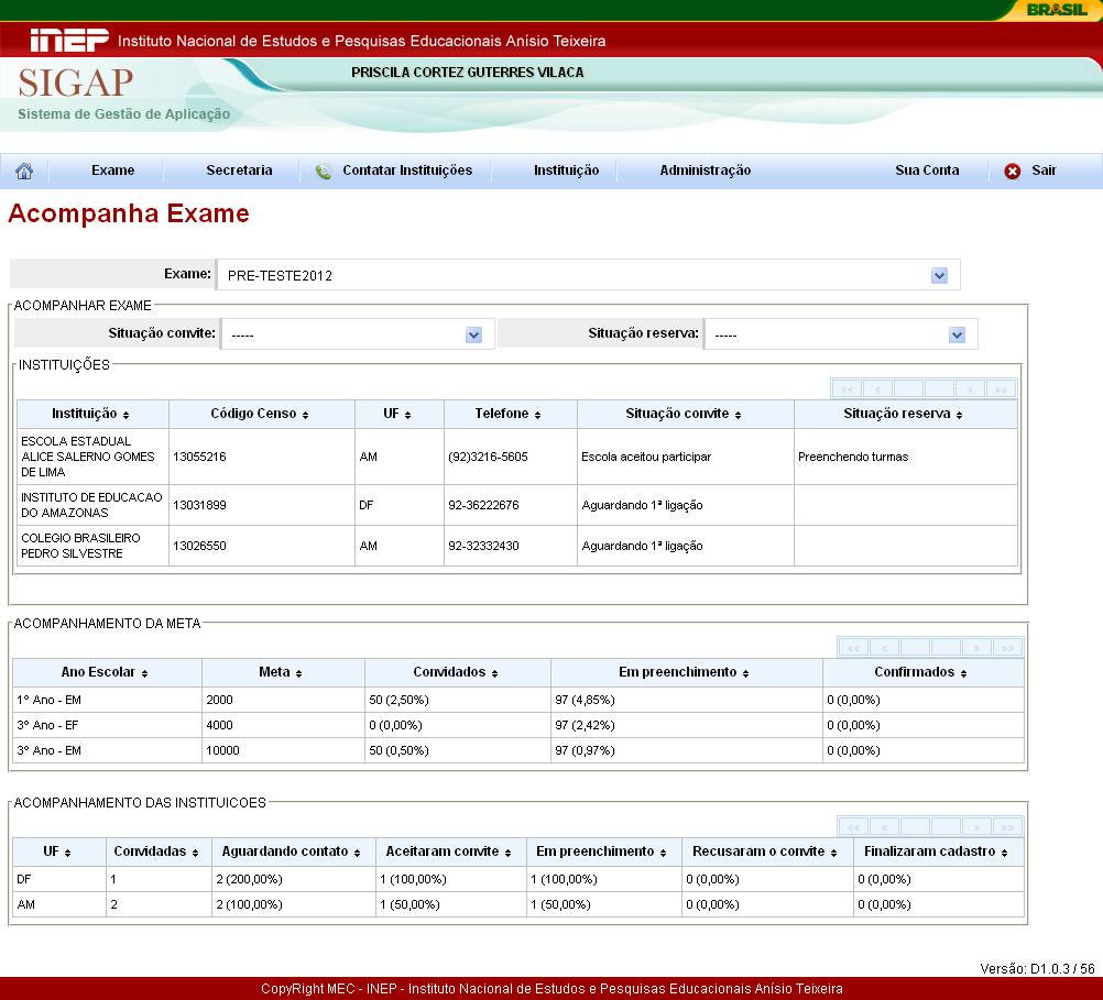 2.8. Tela de companhar Exame Menu: dministração >> companha Exame. Perfil com acesso: Secretaria e Consórcio. Objetivo: Permite o acompanhamento do preenchimento do cadastro das instituições.