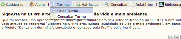 32 Figura 8 - Cadastro de calendário acadêmico Fonte: SINF CRIAR TURMAS Uma vez iniciado o período letivo, devem-se criar as turmas no SIGAA para que os alunos façam suas solicitações de matrícula,